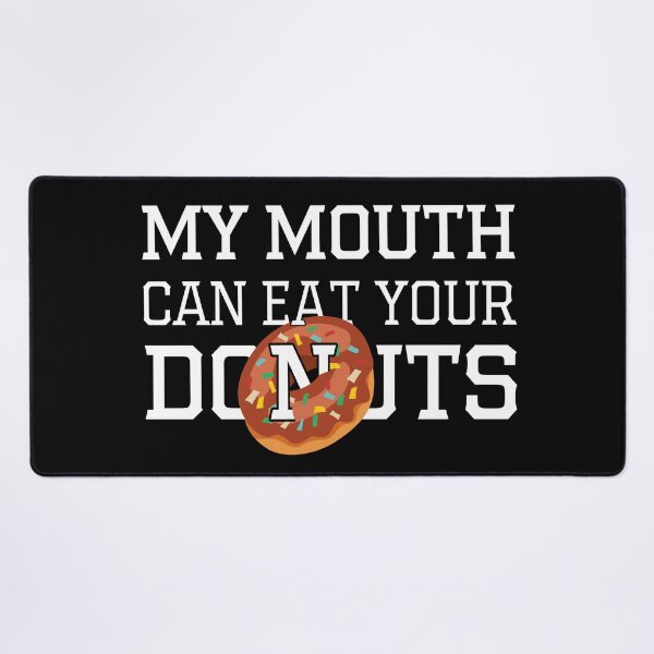 Item preview, My Mouth Can Eat Your Donuts – Funny Donut Lover Quote, Humorous Sweet Tooth Humor for Dessert and Pastry Fans designed and sold by karibov.