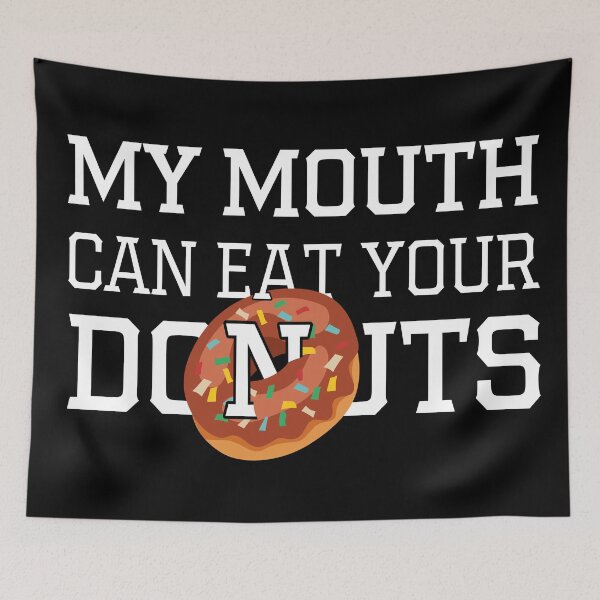 Item preview, My Mouth Can Eat Your Donuts – Funny Donut Lover Quote, Humorous Sweet Tooth Humor for Dessert and Pastry Fans designed and sold by karibov.