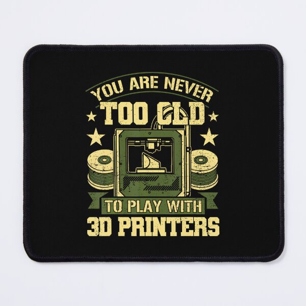 Item preview, You Are Never Too Old To Play With 3D Printers 3D Printing designed and sold by MarianMartha.