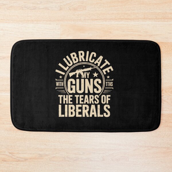 Item preview, I Lubricate My Guns With The Tears Of Liberals US Gift  designed and sold by VasilisLamArt.