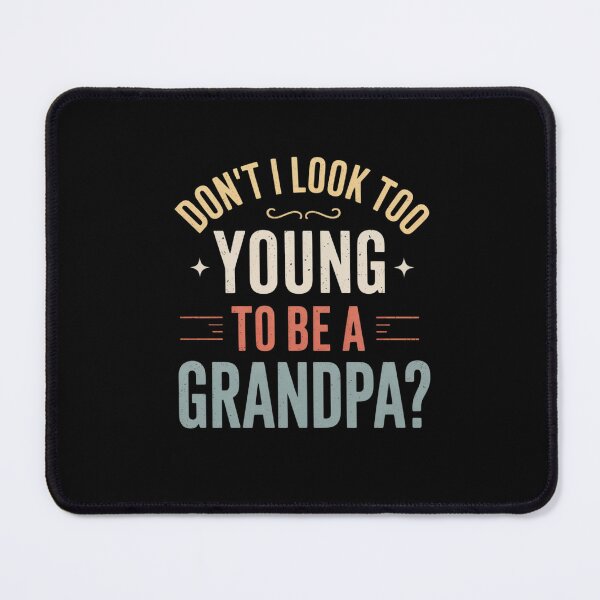 Item preview, Don'T I Look Too Young To Be A Grandpa Father'S Day Papa designed and sold by Elenasriveras.