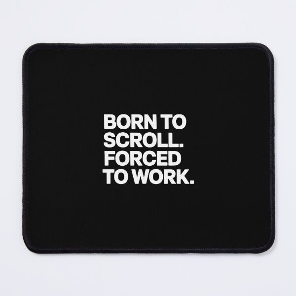 Item preview, Born to Scroll Forced to Work designed and sold by GasVille.