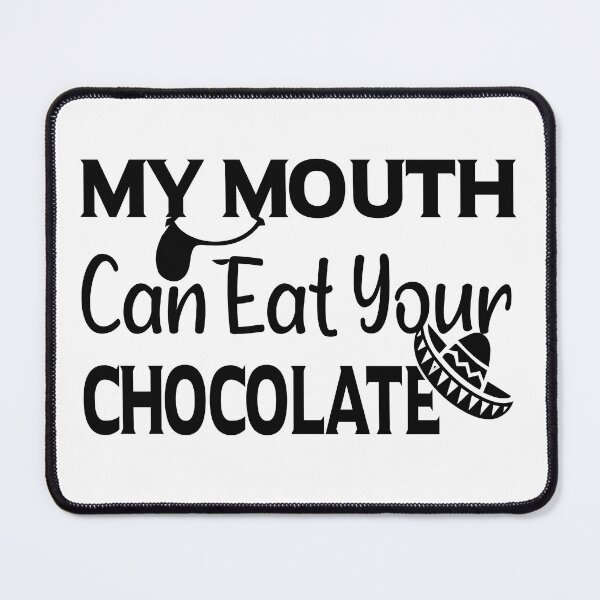 Item preview, My Mouth Can Eat Your Chocolate Funny Quote Sweet Food Humor Gift Idea for Dessert Lovers designed and sold by karibov.