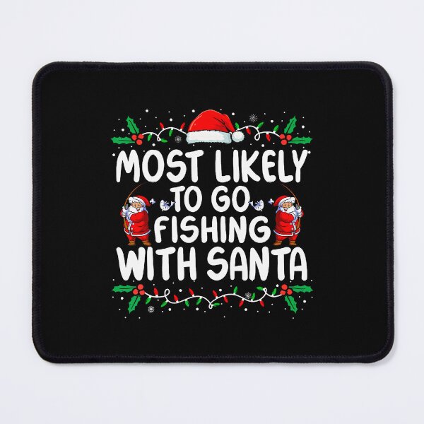 Item preview, Most Likely To Go Fishing With Santa Christmas Matching Xmas designed and sold by LeanneCarolina.