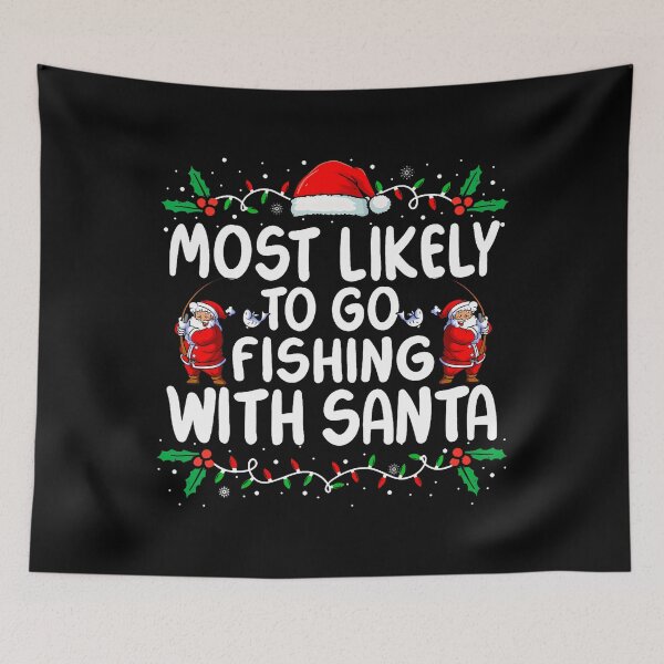 Item preview, Most Likely To Go Fishing With Santa Christmas Matching Xmas designed and sold by LeanneCarolina.