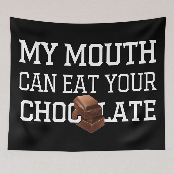 Item preview, My Mouth Can Eat Your Chocolate – Funny Chocolate Lover Quote, Humorous Sweet Tooth Humor for Candy and Dessert Fans designed and sold by karibov.