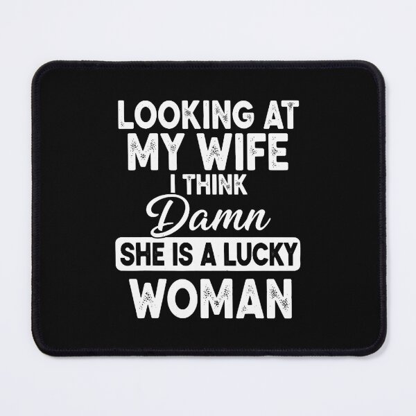 Item preview, Looking At My Wife I Think Damn She Is A Lucky Woman designed and sold by JoannMinndy.