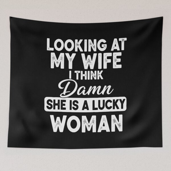 Item preview, Looking At My Wife I Think Damn She Is A Lucky Woman designed and sold by JoannMinndy.