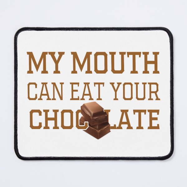 Item preview, My Mouth Can Eat Your Chocolate Funny Quote Sweet Food Humor Gift Idea for Dessert Lovers designed and sold by karibov.