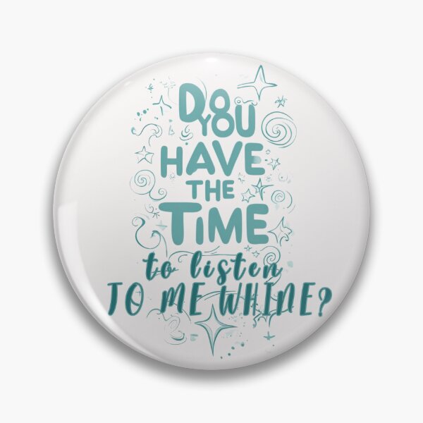 Item preview, Do you have the time to listen to me whine? designed and sold by Stefrait-7.