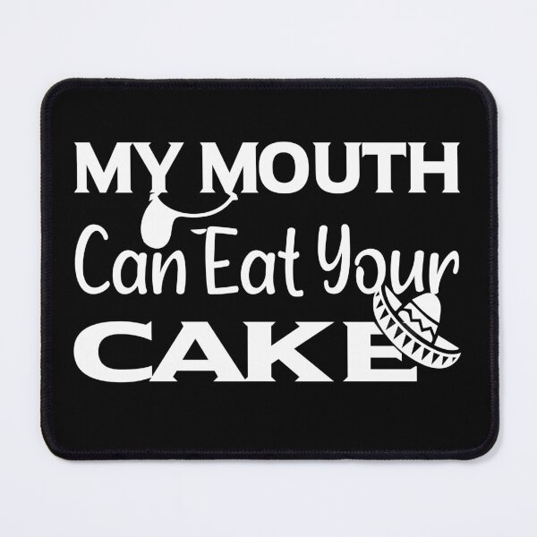 Item preview, My Mouth Can Eat Your Cake Funny Quote Sweet Dessert Humor Gift Idea for Food Lovers designed and sold by karibov.