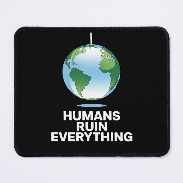 Item preview, Humans Ruin Everything Keep Earth Clean Animal Rights designed and sold by FortuneFull.