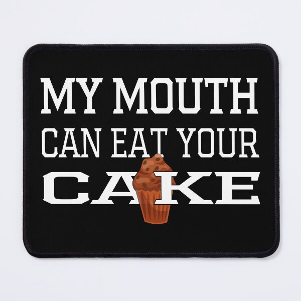 Item preview, My Mouth Can Eat Your Cake Funny Quote Sweet Dessert Humor Gift Idea for Food Lovers designed and sold by karibov.