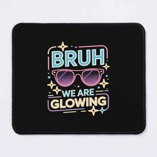 Item preview, Bruh We are Glowing in My Glowing Era designed and sold by ShelFisher.