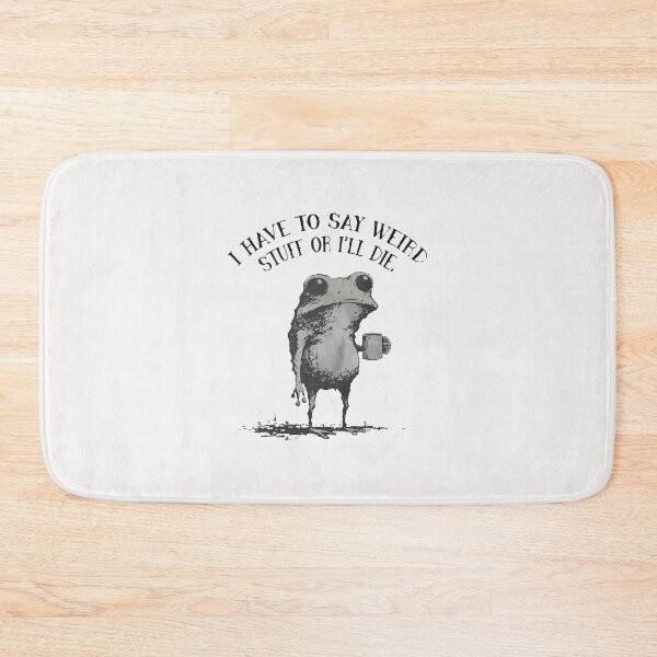 Item preview, Funny Frog I Have To Say Weird Stuff Or I Will Die designed and sold by jillianhanna.