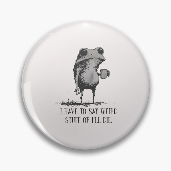 Item preview, I Have To Say Weird Stuff Or I Will Die Funny Humor Funny Frog   designed and sold by jillianhanna.