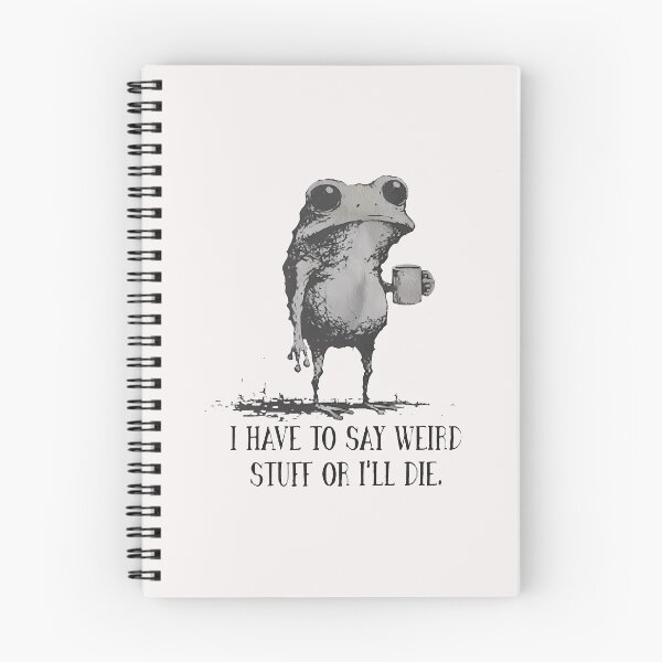 Item preview, I Have To Say Weird Stuff Or I Will Die Funny Humor Funny Frog   designed and sold by jillianhanna.
