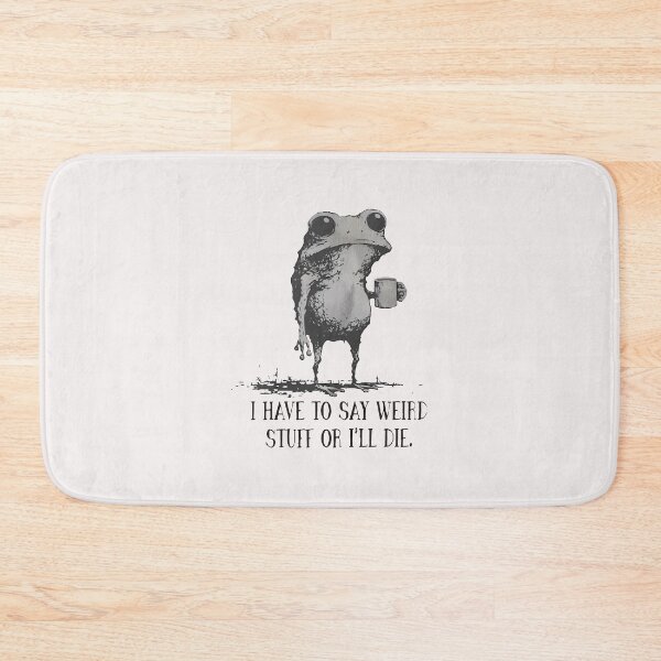 Item preview, I Have To Say Weird Stuff Or I Will Die Funny Humor Funny Frog   designed and sold by jillianhanna.
