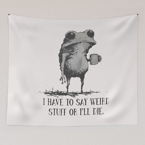 Item preview, I Have To Say Weird Stuff Or I Will Die Funny Humor Funny Frog   designed and sold by jillianhanna.
