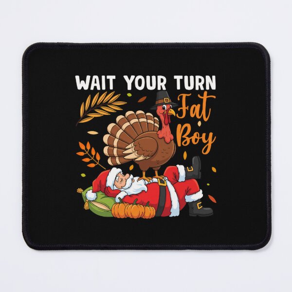 Item preview, Fatboy Turkey Classic Wait Turn Funny Thanksgiving Meme Your designed and sold by Rocklaretbean.
