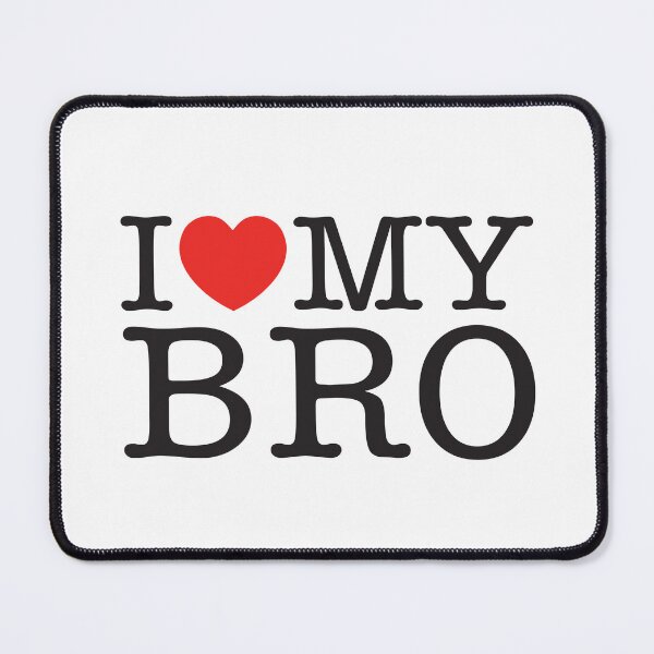 Item preview, I Love My Bro designed and sold by shitpostee.
