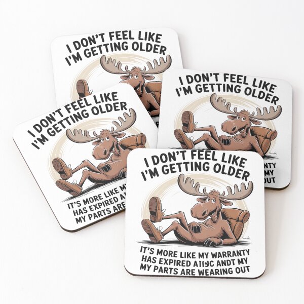 Item preview, I Don't Feel Like I'm Getting Older Moose Funny Saying Quote designed and sold by milanforbes.