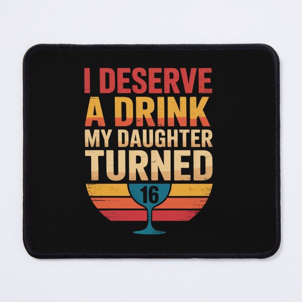 Item preview, I Deserve A Drink My Daughter Turned 16 Funny Mom Drinking designed and sold by estellaken.