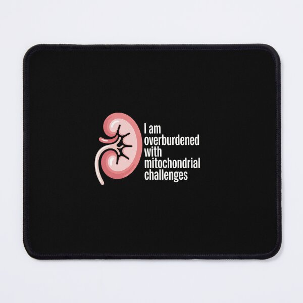 Item preview, I Am Overburdened with Mitochondrial Challenges designed and sold by ReadySide.