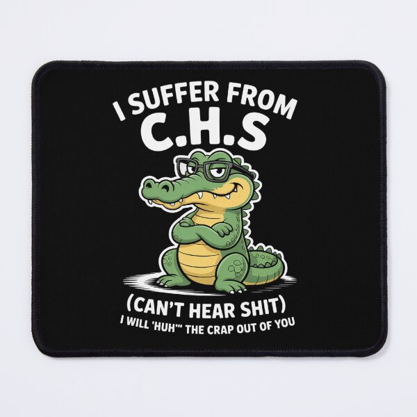 Item preview, Humor Quote I Suffer from CHS I Will Huh The Crap Sarcastic designed and sold by estellaken.