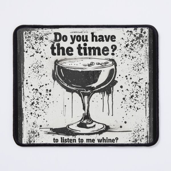 Item preview, do you have the time to listen to me whine? glass of wine designed and sold by Stefrait-7.