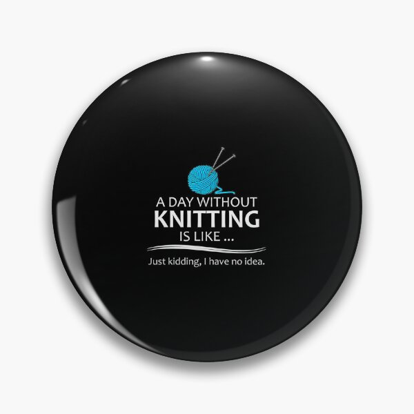 Item preview, Knitting Gifts For Knitters - A Day Without Knitting Funny Gag Gift Ideas For Knitter  Yarn Lovers designed and sold by KatheWanda.