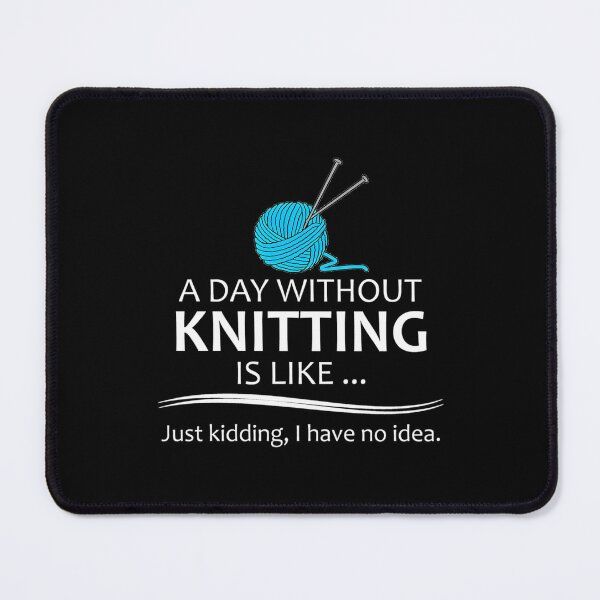 Item preview, Knitting Gifts For Knitters - A Day Without Knitting Funny Gag Gift Ideas For Knitter Yarn Lovers designed and sold by KatheWanda.