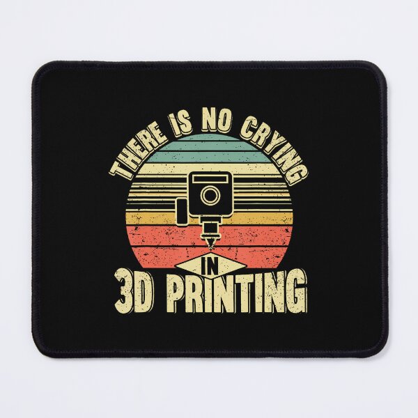 Item preview, There Is No Crying In 3D Printing Funny 3D Printer designed and sold by HollyTrina1.