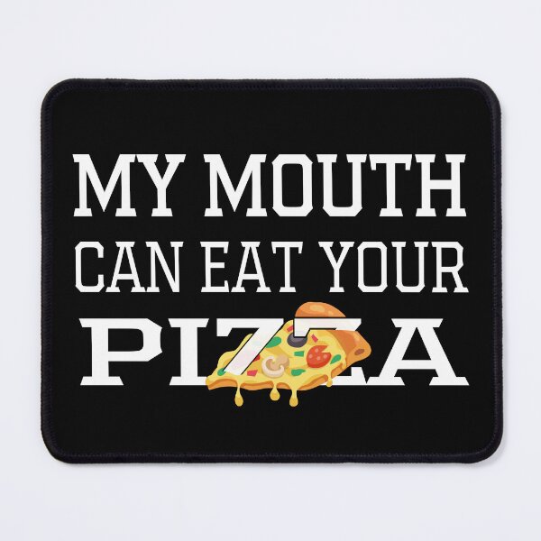 Item preview, My Mouth Can Eat Your Pizza Funny Quote Italian Food Humor Gift Idea for Pizza Lovers designed and sold by karibov.