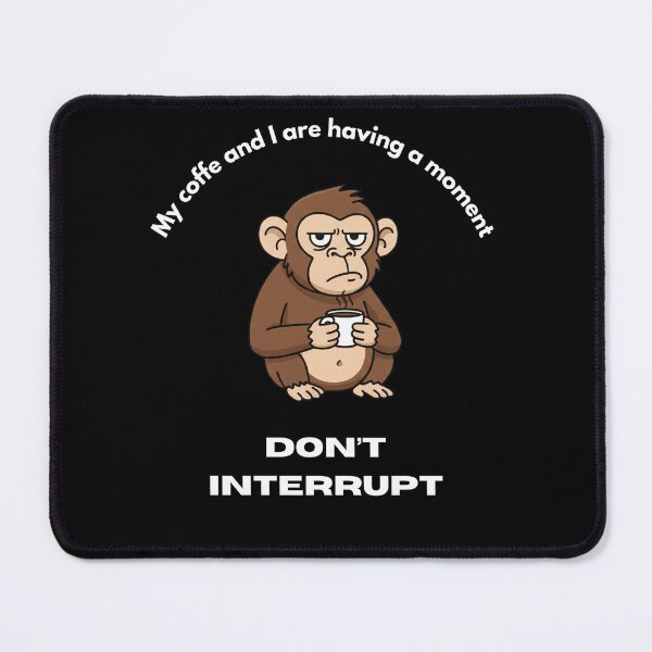 Item preview, My coffe and I are having a moment. Don't interrupt! (Monkey) designed and sold by KesekDesigns.