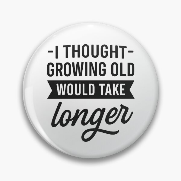 Item preview, I Thought Growing Old Would Take Longer designed and sold by hemagamo.