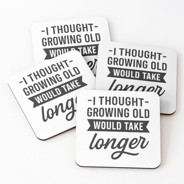 Item preview, I Thought Growing Old Would Take Longer designed and sold by hemagamo.