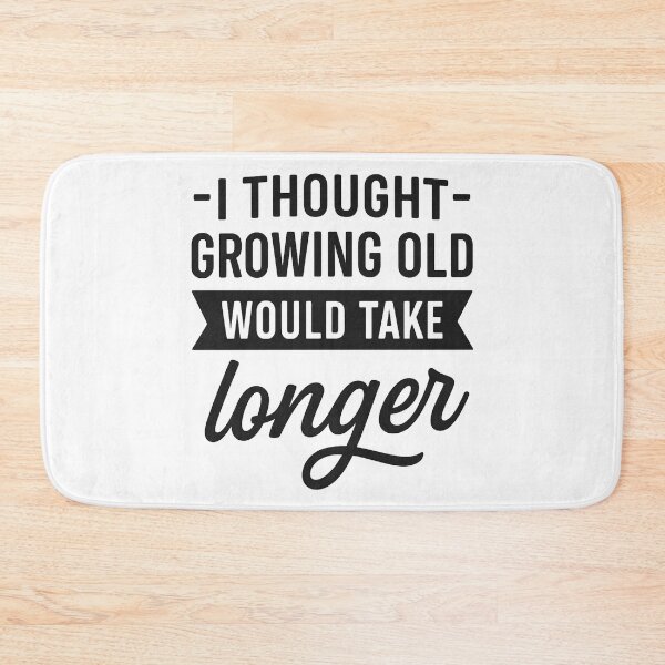 Item preview, I Thought Growing Old Would Take Longer designed and sold by hemagamo.