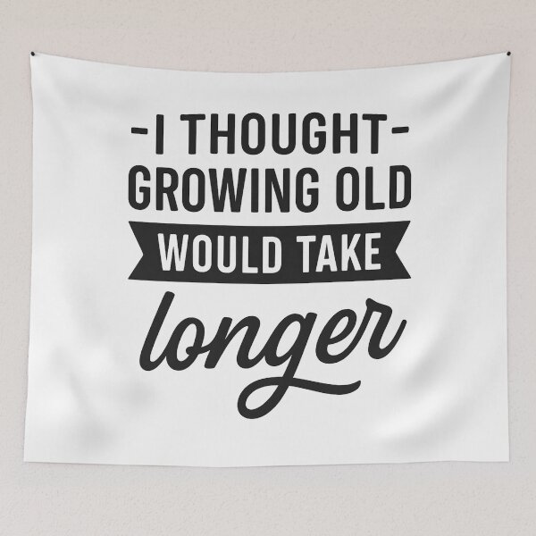 Item preview, I Thought Growing Old Would Take Longer designed and sold by hemagamo.