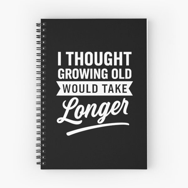 Item preview, I Thought Growing Old Would Take Longer designed and sold by hemagamo.