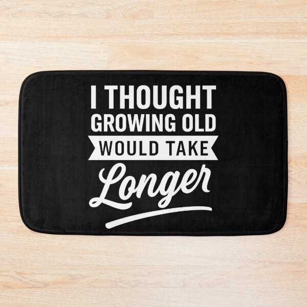 Item preview, I Thought Growing Old Would Take Longer designed and sold by hemagamo.