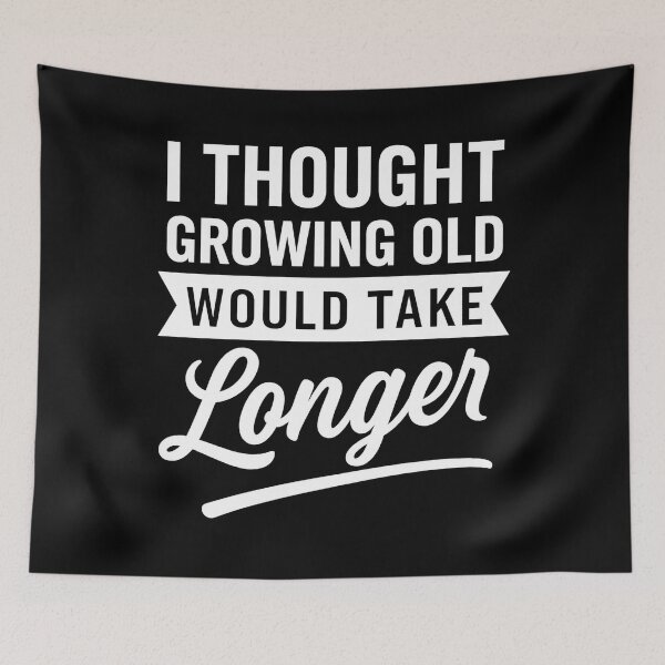 Item preview, I Thought Growing Old Would Take Longer designed and sold by hemagamo.