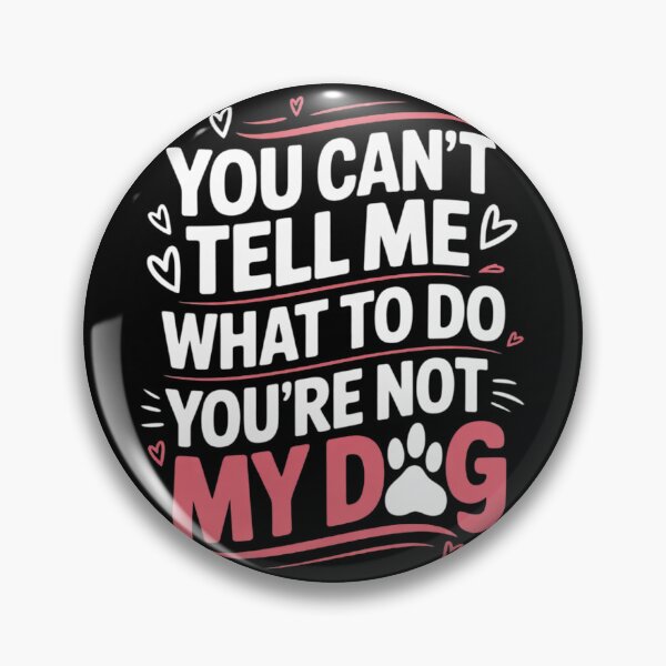 Item preview, Dog Lover - You Can't Tell me What to do You're not My Dog 3  designed and sold by InspiredFoul.