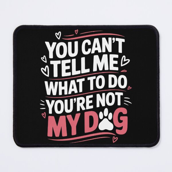 Item preview, Dog Lover - You Can't Tell me What to do You're not My Dog 3  designed and sold by InspiredFoul.