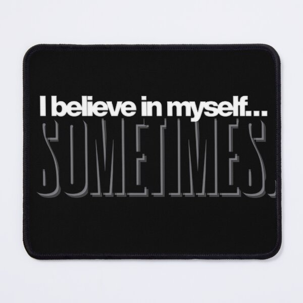 Item preview, I believe in myself… sometimes. designed and sold by Floter80.