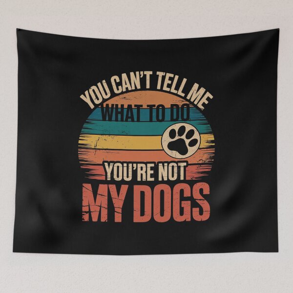Item preview, Dog Lover - You Can't Tell me What to do You're not My Dogs 1  designed and sold by InspiredFoul.