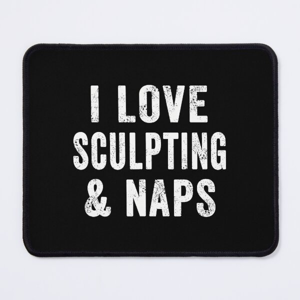 Item preview, Womens I Love Sculpting And Naps Sculptor Mom Clay Sculpture designed and sold by LauraLydiaa.