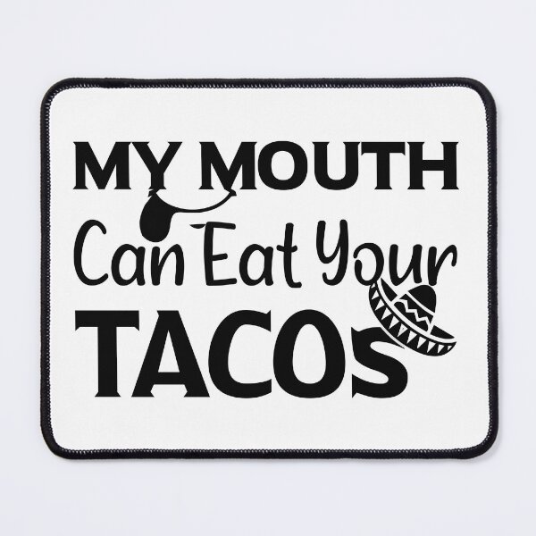 Item preview, My Mouth Can Eat Your Tacos Funny Quote Mexican Food Humor Gift Idea for Taco Lovers designed and sold by karibov.