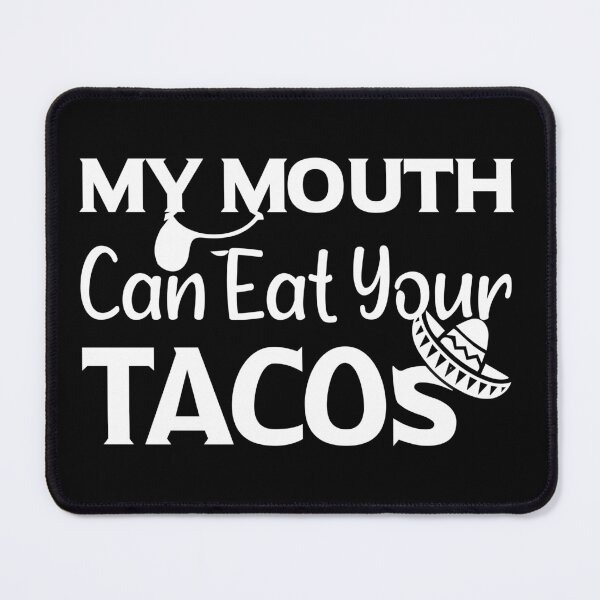 Item preview, My Mouth Can Eat Your Tacos Funny Mexican Food Gift - Cinco de Mayo Fiesta Humor - Sombrero Guacamole Fast Food Quote designed and sold by karibov.