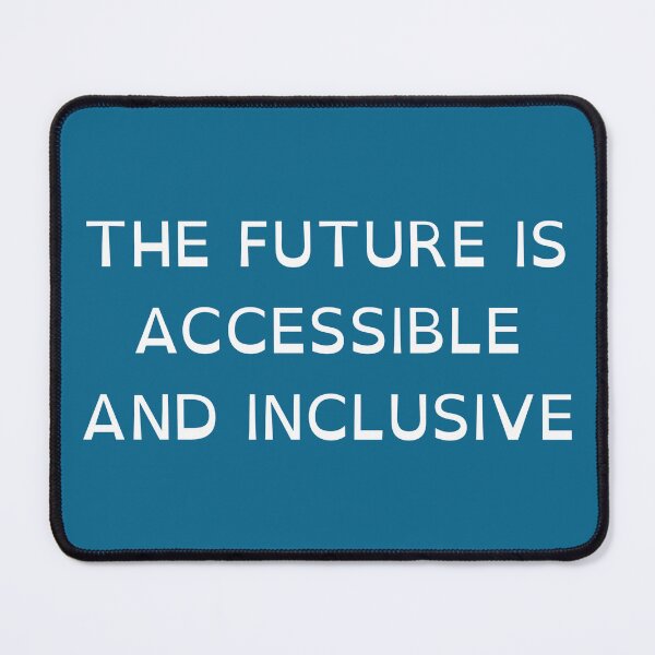Item preview, THE FUTURE IS ACCESSIBLE AND INCLUSIVE designed and sold by jamiepsdesigns.